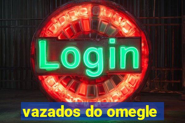 vazados do omegle